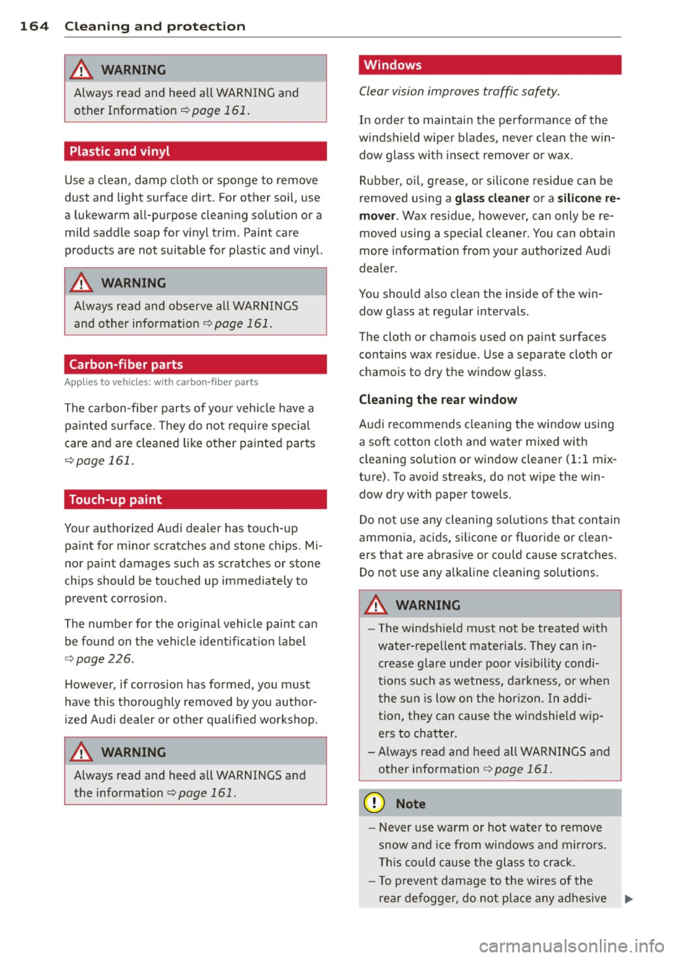AUDI R8 SPYDER 2011 Owners Manual 164 Cleaning and protection
_& WARNING
Always read and heed a ll WARNING and
other Information
c::> page 161.
Plastic and vinyl
-
Use a clean, damp cloth or sponge to remove
dust AUDI R8 SPYDER 2011 Owners Manual 164 Cleaning and protection
_& WARNING
Always read and heed a ll WARNING and
other Information
c::> page 161.
Plastic and vinyl
-
Use a clean, damp cloth or sponge to remove
dust