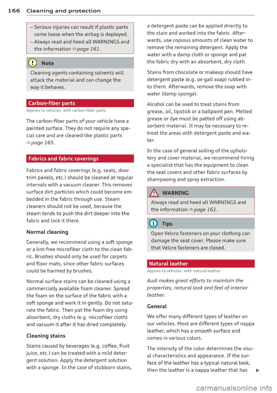 AUDI R8 SPYDER 2011 Owners Manual 166 Cleaning and protection
- Serious injuries can result if plastic parts
come loos e when the airbag is deployed.
- Always read and heed all WARNINGS and
the informat ion
¢ p AUDI R8 SPYDER 2011 Owners Manual 166 Cleaning and protection
- Serious injuries can result if plastic parts
come loos e when the airbag is deployed.
- Always read and heed all WARNINGS and
the informat ion
¢ p