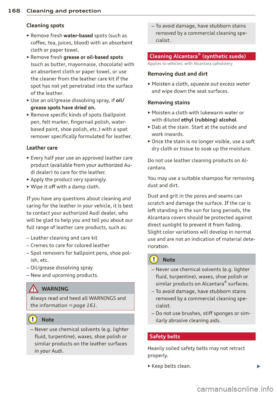 AUDI R8 SPYDER 2011 Owners Manual 168 Cleaning and protection
Cl ean ing spot s
.. Remove fresh w ater-b ased spots (such as
coffee, tea, juices, blood) w ith an absorbent
cloth or paper towel.
.. Remove fresh
AUDI R8 SPYDER 2011 Owners Manual 168 Cleaning and protection
Cl ean ing spot s
.. Remove fresh w ater-b ased spots (such as
coffee, tea, juices, blood) w ith an absorbent
cloth or paper towel.
.. Remove fresh