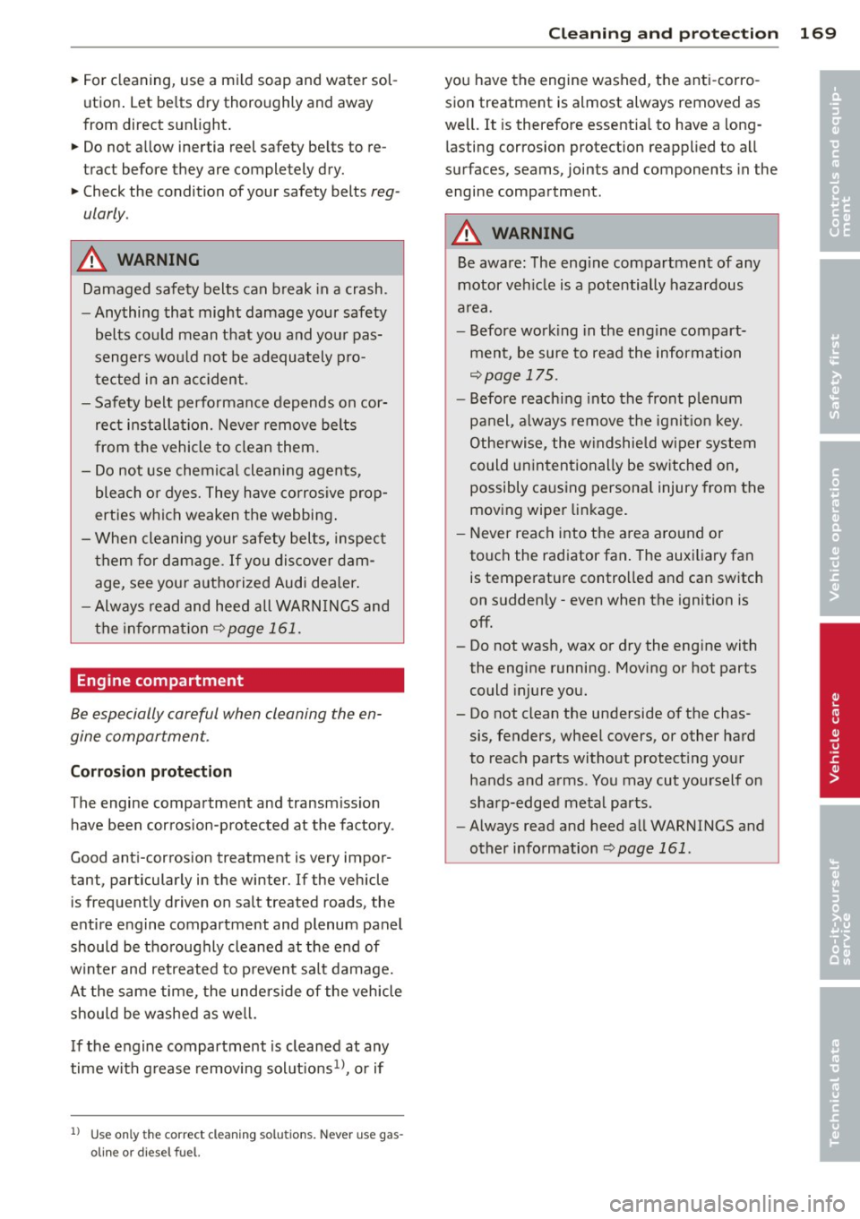 AUDI R8 SPYDER 2011 Owners Manual ~ For cleaning, use a mild soap and water sol
u tion . Let be lts dry thoroughly and away
from direct sunlight.
~ Do not allow inertia reel safety be lts to re
tract before they AUDI R8 SPYDER 2011 Owners Manual ~ For cleaning, use a mild soap and water sol
u tion . Let be lts dry thoroughly and away
from direct sunlight.
~ Do not allow inertia reel safety be lts to re
tract before they