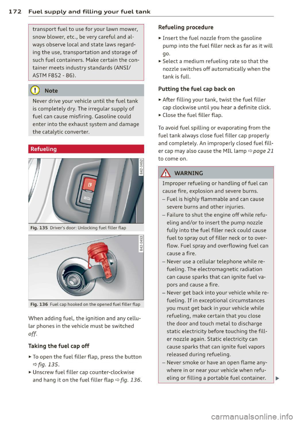 AUDI R8 SPYDER 2011 Owners Manual 17 2 Fuel supply and filling your fuel t ank
transport fue l to use for yo ur lawn mower,
snow blower, etc., be very careful and al
ways observe local and state laws regar AUDI R8 SPYDER 2011 Owners Manual 17 2 Fuel supply and filling your fuel t ank
transport fue l to use for yo ur lawn mower,
snow blower, etc., be very careful and al
ways observe local and state laws regar