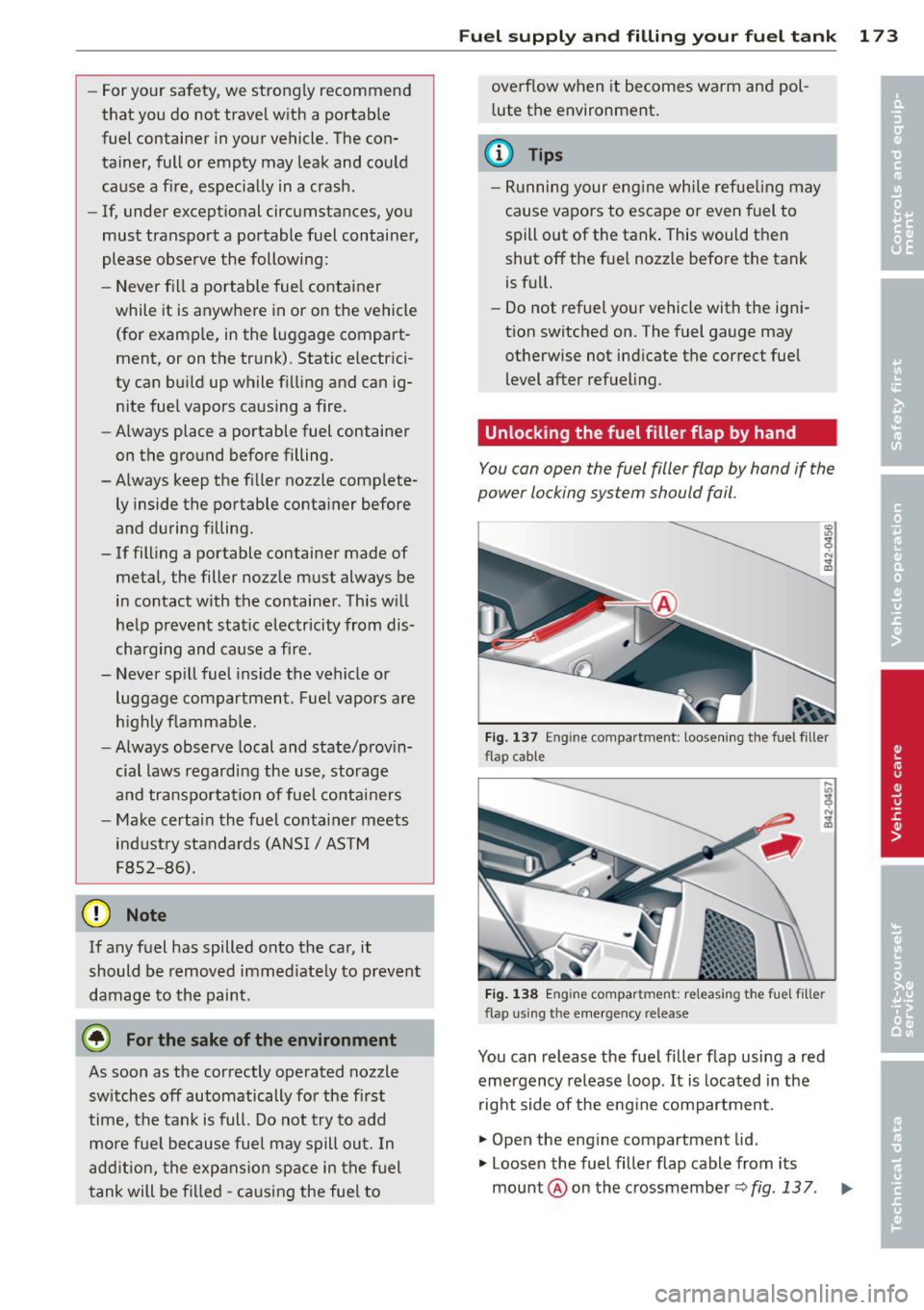 AUDI R8 SPYDER 2011 Owners Manual -For your safety, we strongly recommend
that you do not travel with a portable
fuel container in your vehicle. The con
tainer, full or empty may leak and could
cause a fire AUDI R8 SPYDER 2011 Owners Manual -For your safety, we strongly recommend
that you do not travel with a portable
fuel container in your vehicle. The con
tainer, full or empty may leak and could
cause a fire
