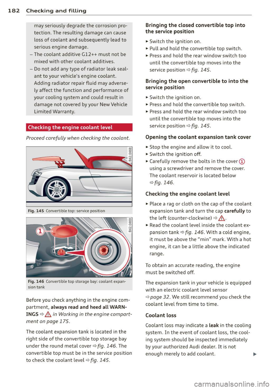 AUDI R8 SPYDER 2011 Owners Manual 182 Checking and filling
may seriously degrade the corros ion pro
tection. The resu lting damage can cause
l oss of coo lant and subsequent ly lead to
se rious engine damage. AUDI R8 SPYDER 2011 Owners Manual 182 Checking and filling
may seriously degrade the corros ion pro
tection. The resu lting damage can cause
l oss of coo lant and subsequent ly lead to
se rious engine damage.
