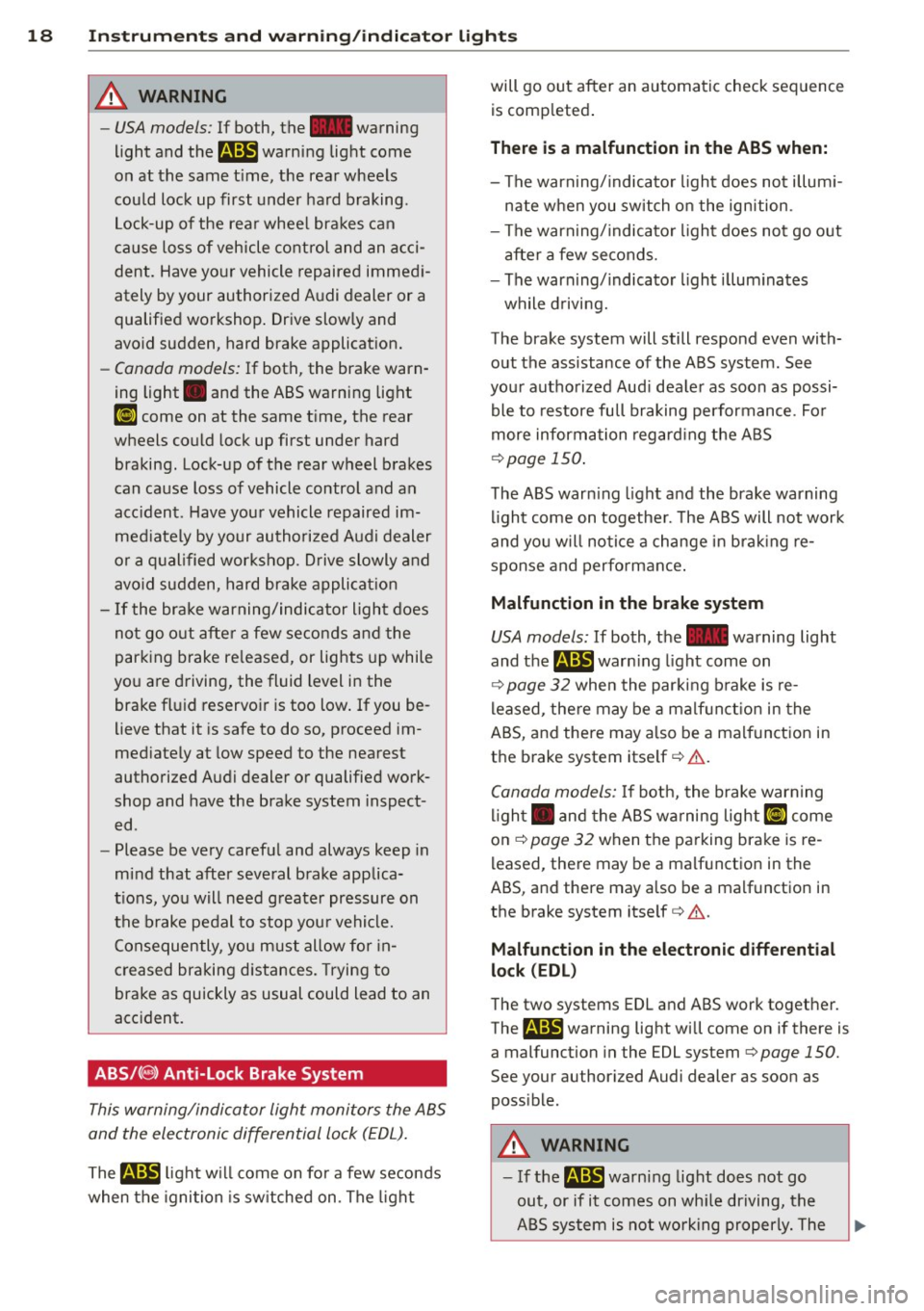 AUDI R8 SPYDER 2011  Owners Manual 18  Instrument s and  w arn ing /indic ato r  light s 
&_ WARNING 
-USA models: If  both,  t he - warning 
light  a nd 
th em war ning  light  com e 
o n  at  the  same  t ime,  the  rear  whe els 
c 