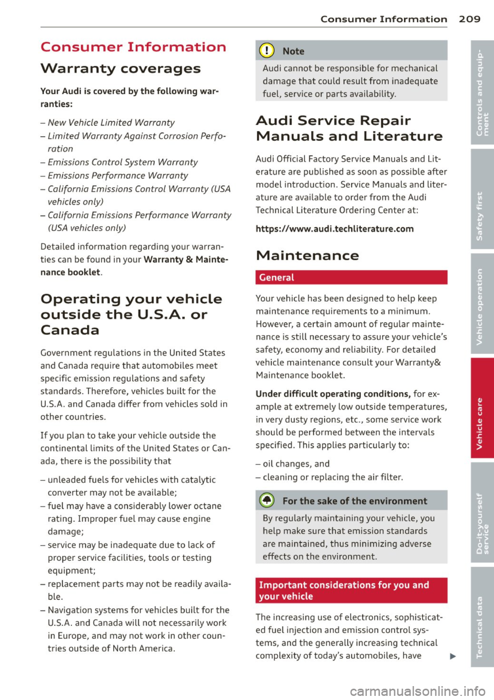 AUDI R8 SPYDER 2011 Owners Manual Consumer Information
Warranty coverages
Your Audi is covered by the following war
ranties :
-New Vehicle Limited Warranty
- Limited Warranty Against Corrosion Perfo-
ration
- Emissio AUDI R8 SPYDER 2011 Owners Manual Consumer Information
Warranty coverages
Your Audi is covered by the following war
ranties :
-New Vehicle Limited Warranty
- Limited Warranty Against Corrosion Perfo-
ration
- Emissio