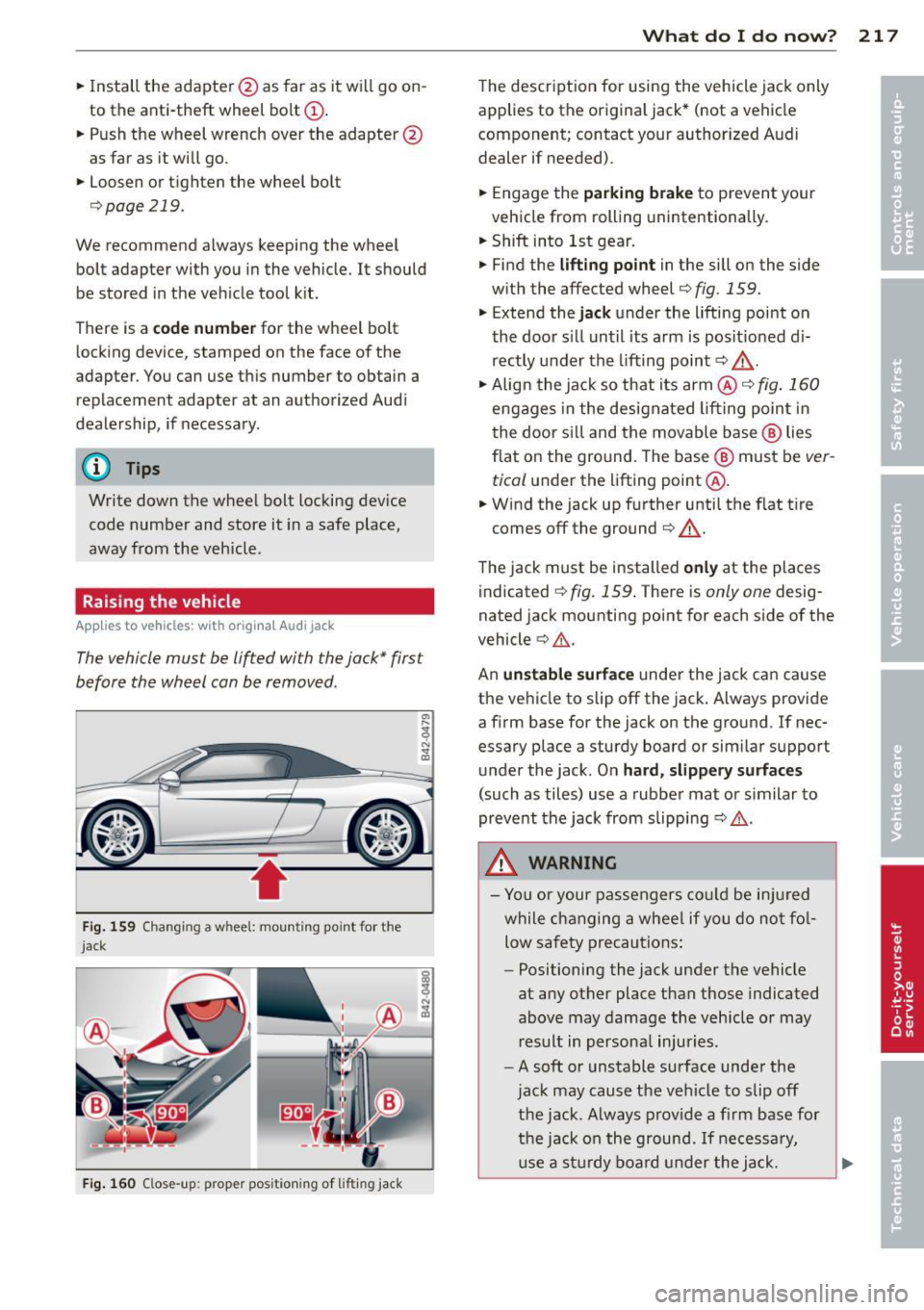 AUDI R8 SPYDER 2011 Owners Manual .. Install the adapter @as far as it wi ll go on
to the anti-theft wheel bolt
(D .
.. Push the wheel wrench over the adapter @
as far as it will go .
.. Loosen or t ighten AUDI R8 SPYDER 2011 Owners Manual .. Install the adapter @as far as it wi ll go on
to the anti-theft wheel bolt
(D .
.. Push the wheel wrench over the adapter @
as far as it will go .
.. Loosen or t ighten