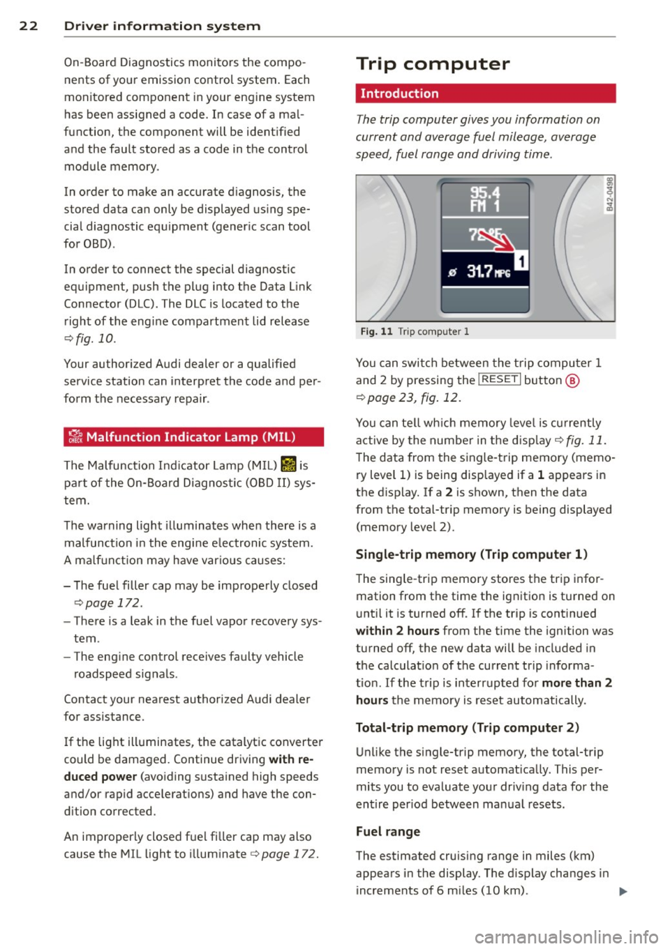 AUDI R8 SPYDER 2011 Owners Manual 22 Driver in formation system
On-Board Diagnostics monito rs the compo
nents of your emiss ion control system . Each
mon itored component in your eng ine system
has been assigned AUDI R8 SPYDER 2011 Owners Manual 22 Driver in formation system
On-Board Diagnostics monito rs the compo
nents of your emiss ion control system . Each
mon itored component in your eng ine system
has been assigned