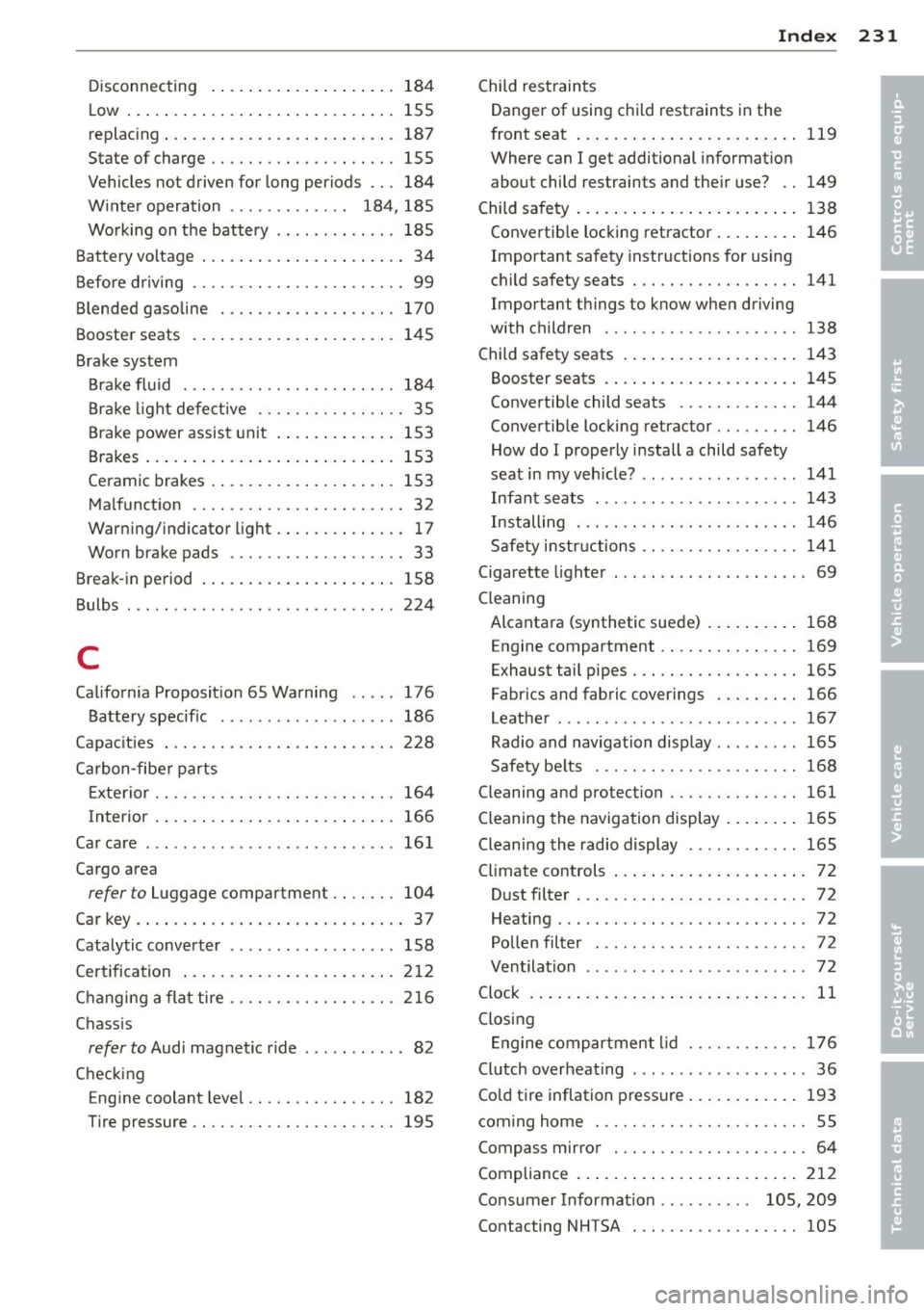AUDI R8 SPYDER 2011 Owners Manual Disconnecting ........... .. .. .. ... 184
Low ..... .. .. .. ........... .. .. ... 155
replac ing ... ............. .. .. .. .. . 187
State of charge . . . . . . . . . . . . . . . . . . AUDI R8 SPYDER 2011 Owners Manual Disconnecting ........... .. .. .. ... 184
Low ..... .. .. .. ........... .. .. ... 155
replac ing ... ............. .. .. .. .. . 187
State of charge . . . . . . . . . . . . . . . . . .