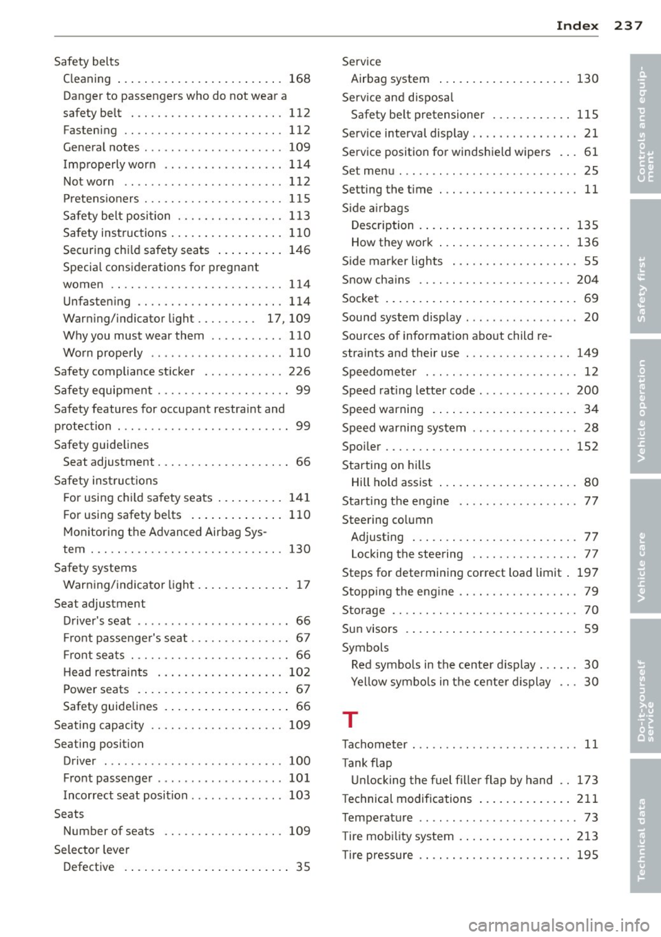 AUDI R8 SPYDER 2011 Owners Manual Safety belts Cleaning ... ..... ..... ... .. .. .. ... 168
Danger to passengers who do not wear a
sa fety belt . . . . . . . . . . . . . . . . . . . . . . . 1 12
Fastening AUDI R8 SPYDER 2011 Owners Manual Safety belts Cleaning ... ..... ..... ... .. .. .. ... 168
Danger to passengers who do not wear a
sa fety belt . . . . . . . . . . . . . . . . . . . . . . . 1 12
Fastening