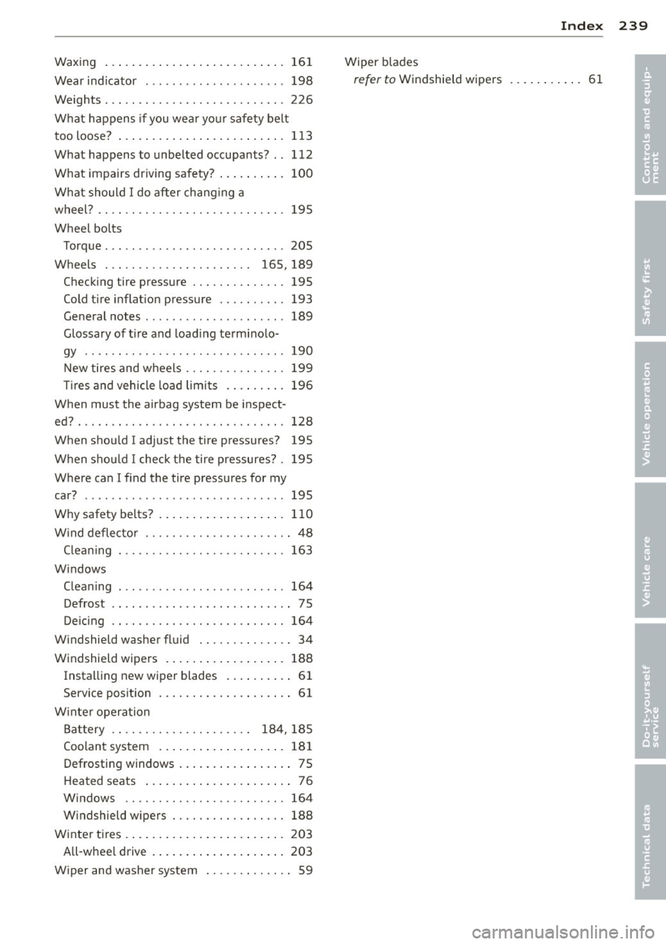 AUDI R8 SPYDER 2011 Owners Manual Waxing ..... .. .... ...... ... .. .. ... 161
Wear ind icator ............... ... ... 198
Weights . .. .. ................. .. .. . 226
What happens if you wear yo ur safe ty belt
too l AUDI R8 SPYDER 2011 Owners Manual Waxing ..... .. .... ...... ... .. .. ... 161
Wear ind icator ............... ... ... 198
Weights . .. .. ................. .. .. . 226
What happens if you wear yo ur safe ty belt
too l