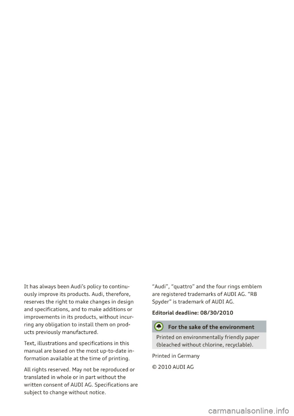 AUDI R8 SPYDER 2011 Owners Manual It has always been Audis policy to continu
ously improve its products . Audi, therefore,
reserves the right to make changes in design
and specifications, and to make additions or AUDI R8 SPYDER 2011 Owners Manual It has always been Audis policy to continu
ously improve its products . Audi, therefore,
reserves the right to make changes in design
and specifications, and to make additions or