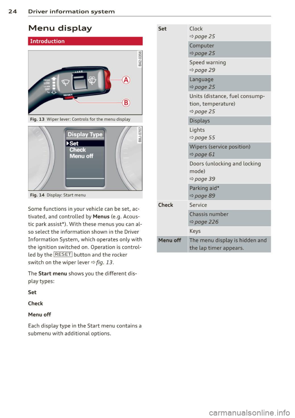 AUDI R8 SPYDER 2011 Owners Manual 24 Driver information system
Menu display
Introduction
.____ __ ®
Fig. 13 Wiper lever: Controls for the men u disp lay
. Displa Type
~Set
!: Cfiecl< --,
Menu off
Fig. 14 Display: AUDI R8 SPYDER 2011 Owners Manual 24 Driver information system
Menu display
Introduction
.____ __ ®
Fig. 13 Wiper lever: Controls for the men u disp lay
. Displa Type
~Set
!: Cfiecl< --,
Menu off
Fig. 14 Display:
