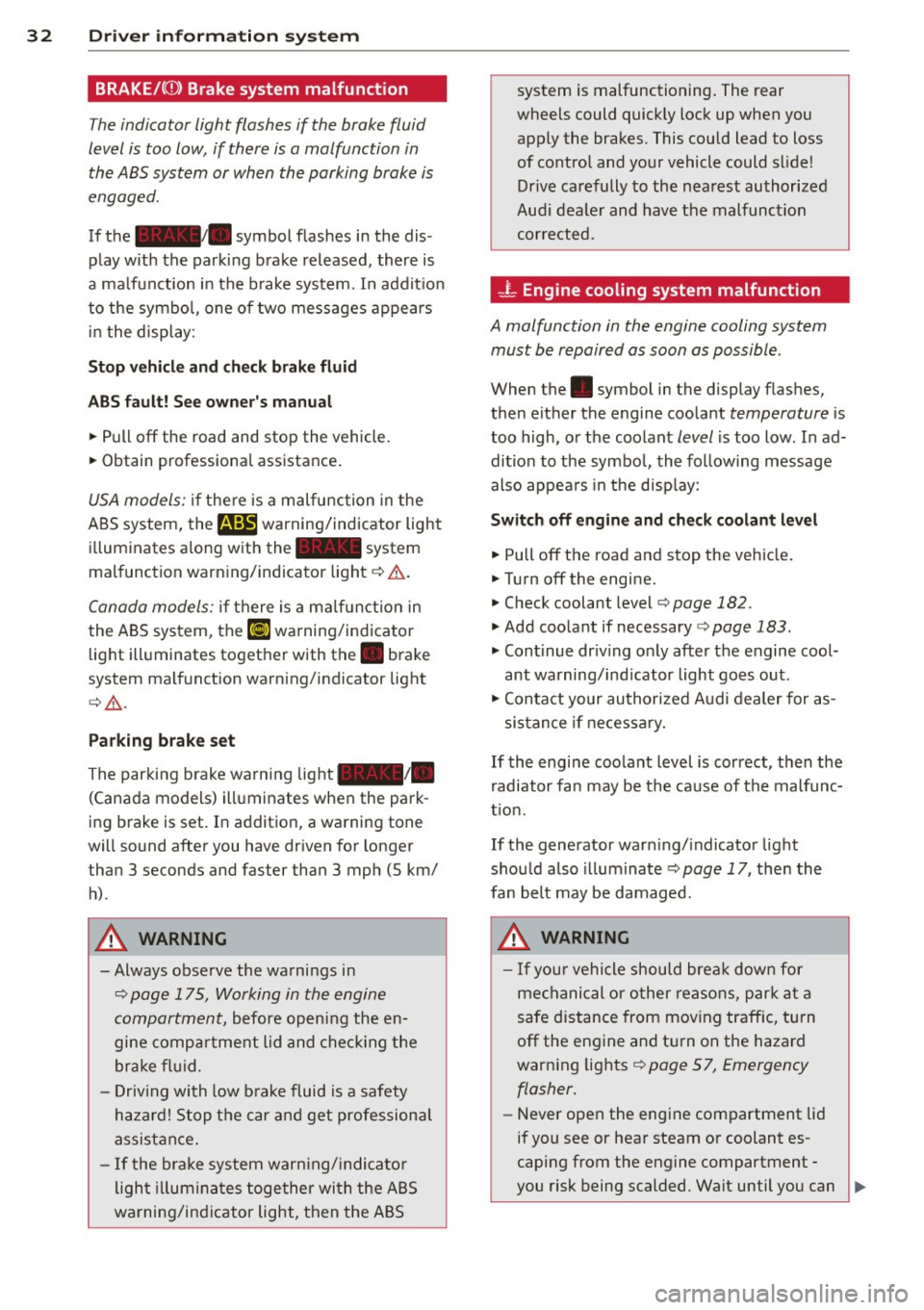 AUDI R8 SPYDER 2011 Owners Guide 32 Driver in formation system
BRAKE/((D) Brake system malfunction
The indicator light flashes if the brake fluid
level is too low, if there is a malfunction in the ABS system or whe AUDI R8 SPYDER 2011 Owners Guide 32 Driver in formation system
BRAKE/((D) Brake system malfunction
The indicator light flashes if the brake fluid
level is too low, if there is a malfunction in the ABS system or whe