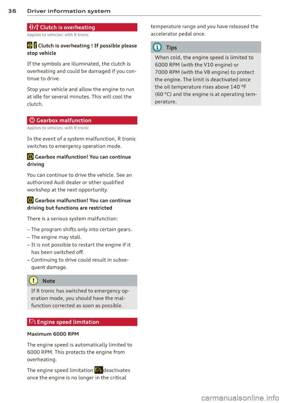 AUDI R8 SPYDER 2011 Owners Guide 36 Driver information system
i~/r Clutch is overheating
Applies to vehicles: with R tronic
ffl O Clutch is overheating ! If possible please
stop vehicle
If the symbols are illuminated, AUDI R8 SPYDER 2011 Owners Guide 36 Driver information system
i~/r Clutch is overheating
Applies to vehicles: with R tronic
ffl O Clutch is overheating ! If possible please
stop vehicle
If the symbols are illuminated,