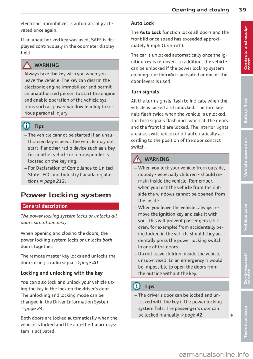 AUDI R8 SPYDER 2011 Service Manual electronic immobilizer is automatically acti
vated once aga in.
If an unauthorized key was used, SAFE is dis
played continuously in the odometer display
field.
~ WARNING
-
Always ta AUDI R8 SPYDER 2011 Service Manual electronic immobilizer is automatically acti
vated once aga in.
If an unauthorized key was used, SAFE is dis
played continuously in the odometer display
field.
~ WARNING
-
Always ta
