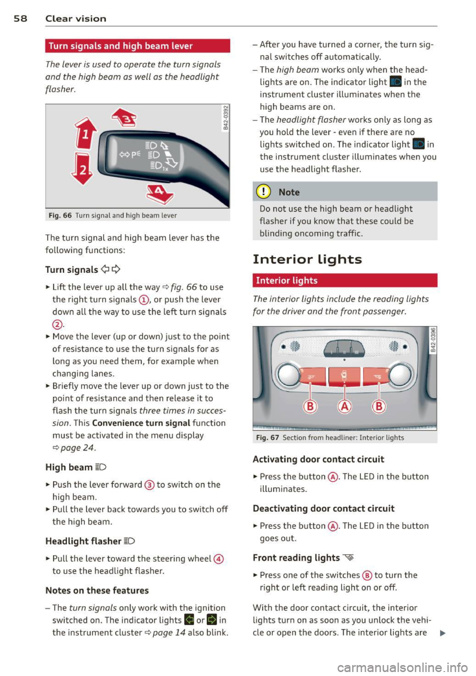 AUDI R8 SPYDER 2011 Workshop Manual 58 Clear vis ion
Turn signals and high beam lever
The lever is used to operate the turn signals
and the high beam as well as the headlight
flasher .
Fig. 66 Turn s igna l and high AUDI R8 SPYDER 2011 Workshop Manual 58 Clear vis ion
Turn signals and high beam lever
The lever is used to operate the turn signals
and the high beam as well as the headlight
flasher .
Fig. 66 Turn s igna l and high