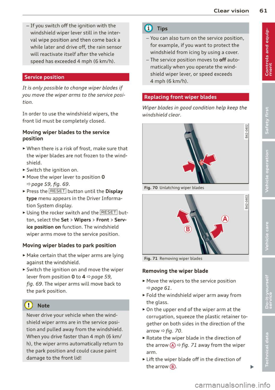 AUDI R8 SPYDER 2011 Repair Manual -If you switch off the ignition w ith the
windshield wiper lever still in the inter
val w ipe pos ition and then come back a
while later and dr ive off , the rain sensor
will re AUDI R8 SPYDER 2011 Repair Manual -If you switch off the ignition w ith the
windshield wiper lever still in the inter
val w ipe pos ition and then come back a
while later and dr ive off , the rain sensor
will re