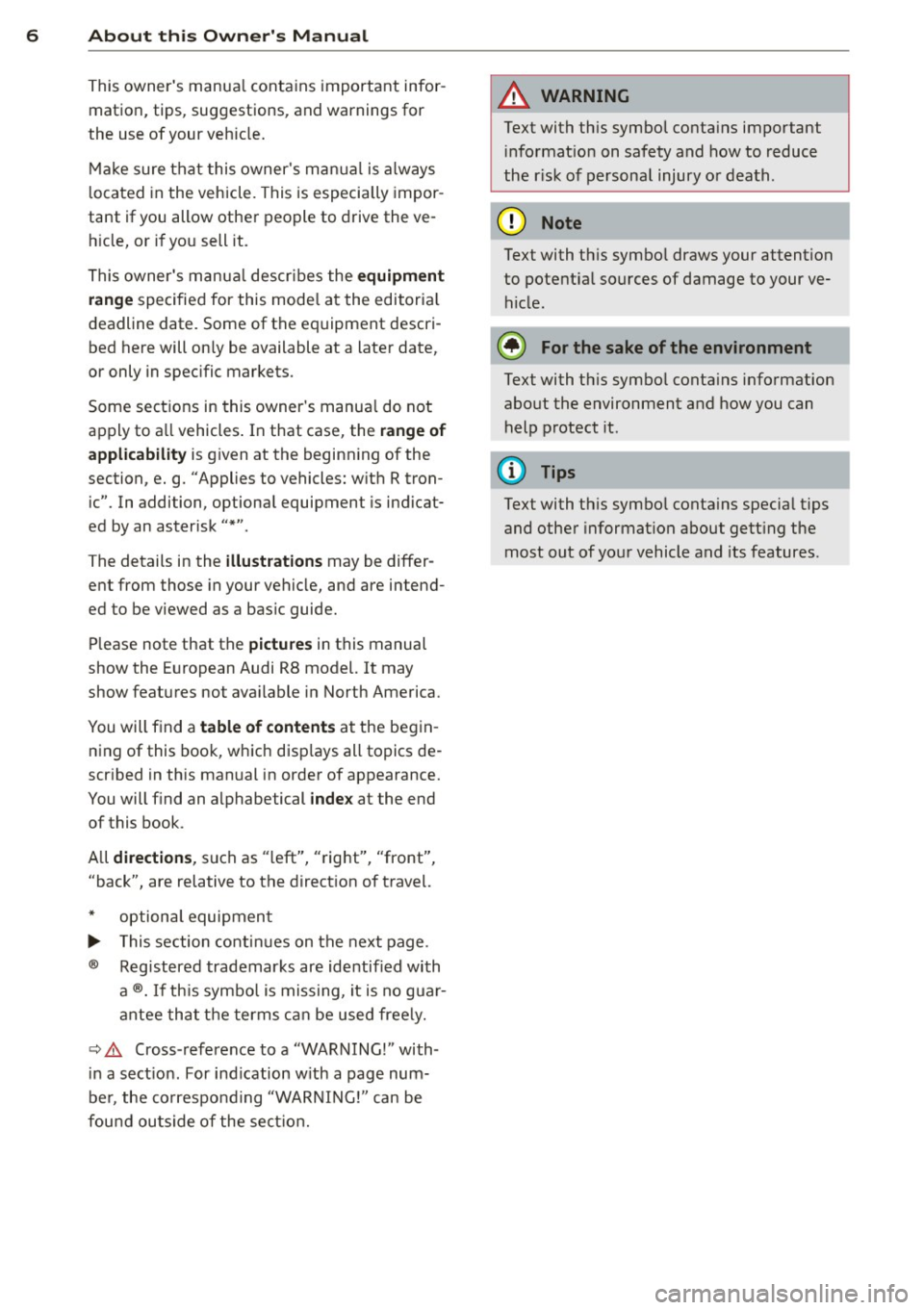 AUDI R8 SPYDER 2011 Owners Manual 6 About this Owners Manual
This owners manua l contains important infor
mation, tips, suggestions, and warnings for
the use of your veh icle.
Make sure that this owners manua l AUDI R8 SPYDER 2011 Owners Manual 6 About this Owners Manual
This owners manua l contains important infor
mation, tips, suggestions, and warnings for
the use of your veh icle.
Make sure that this owners manua l