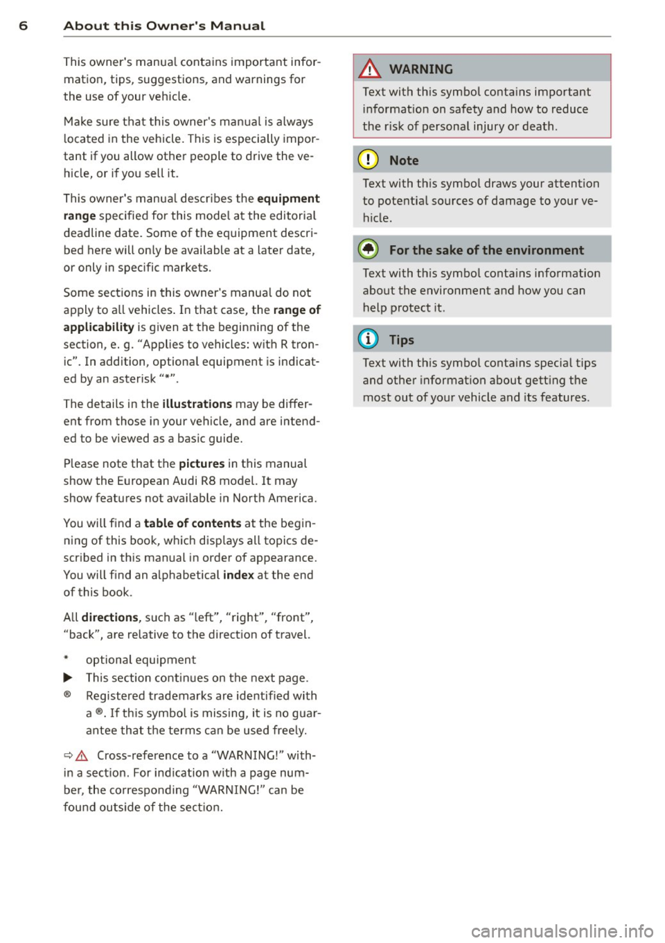 AUDI R8 SPYDER 2011  Owners Manual 6  About  this  Owners Manual 
This owners  manua l contains  important  infor­
mation,  tips,  suggestions,  and warnings  for 
the  use of  your  veh icle. 
Make  sure that  this owners  manua l