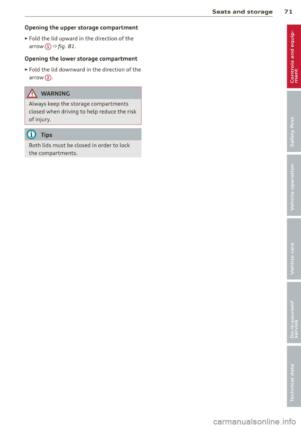 AUDI R8 SPYDER 2011 Manual PDF Opening the upper storage compartment
"Fold the lid upw ard in t he direc tion of the
arrow
Ci) ¢ fig. 81.
Opening the lower storage compartment
"Fold the lid downward in t he AUDI R8 SPYDER 2011 Manual PDF Opening the upper storage compartment
"Fold the lid upw ard in t he direc tion of the
arrow
Ci) ¢ fig. 81.
Opening the lower storage compartment
"Fold the lid downward in t he