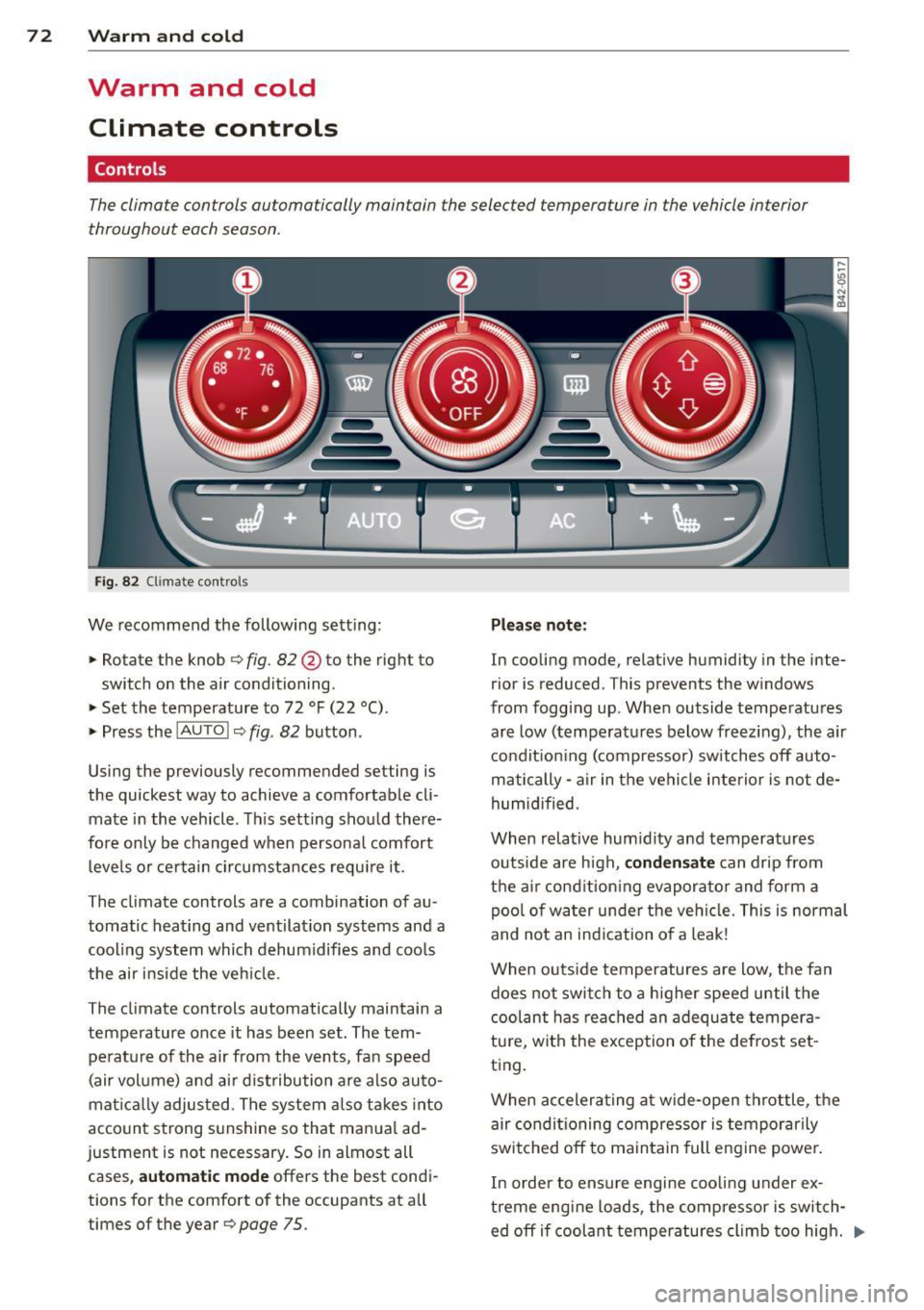 AUDI R8 SPYDER 2011 Manual PDF 7 2 Warm and cold
Warm and cold
Climate controls
Controls
The climate controls automatically maintain the selected temperature in the vehicle interior
throughout each season .
Fig. AUDI R8 SPYDER 2011 Manual PDF 7 2 Warm and cold
Warm and cold
Climate controls
Controls
The climate controls automatically maintain the selected temperature in the vehicle interior
throughout each season .
Fig.