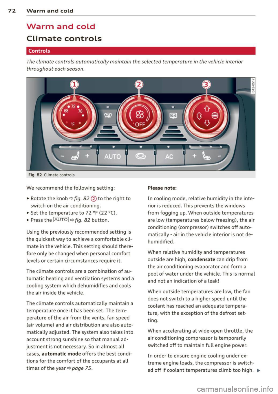 AUDI R8 SPYDER 2011  Owners Manual 7 2  Warm  and  cold 
Warm  and  cold 
Climate  controls 
Controls 
The climate  controls  automatically  maintain  the selected  temperature  in the  vehicle interior 
throughout  each season . 
Fig.