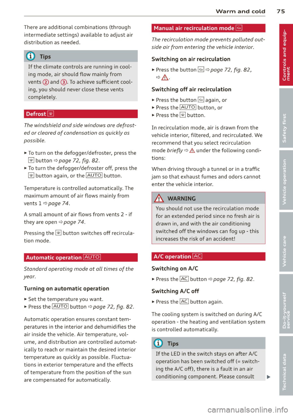 AUDI R8 SPYDER 2011 Manual PDF There are additional combinations (through
intermediate settings) avai lab le to adjust air
d istr ibution as needed.
(D Tips
I f the climate controls are running in cool
ing mode, AUDI R8 SPYDER 2011 Manual PDF There are additional combinations (through
intermediate settings) avai lab le to adjust air
d istr ibution as needed.
(D Tips
I f the climate controls are running in cool
ing mode,