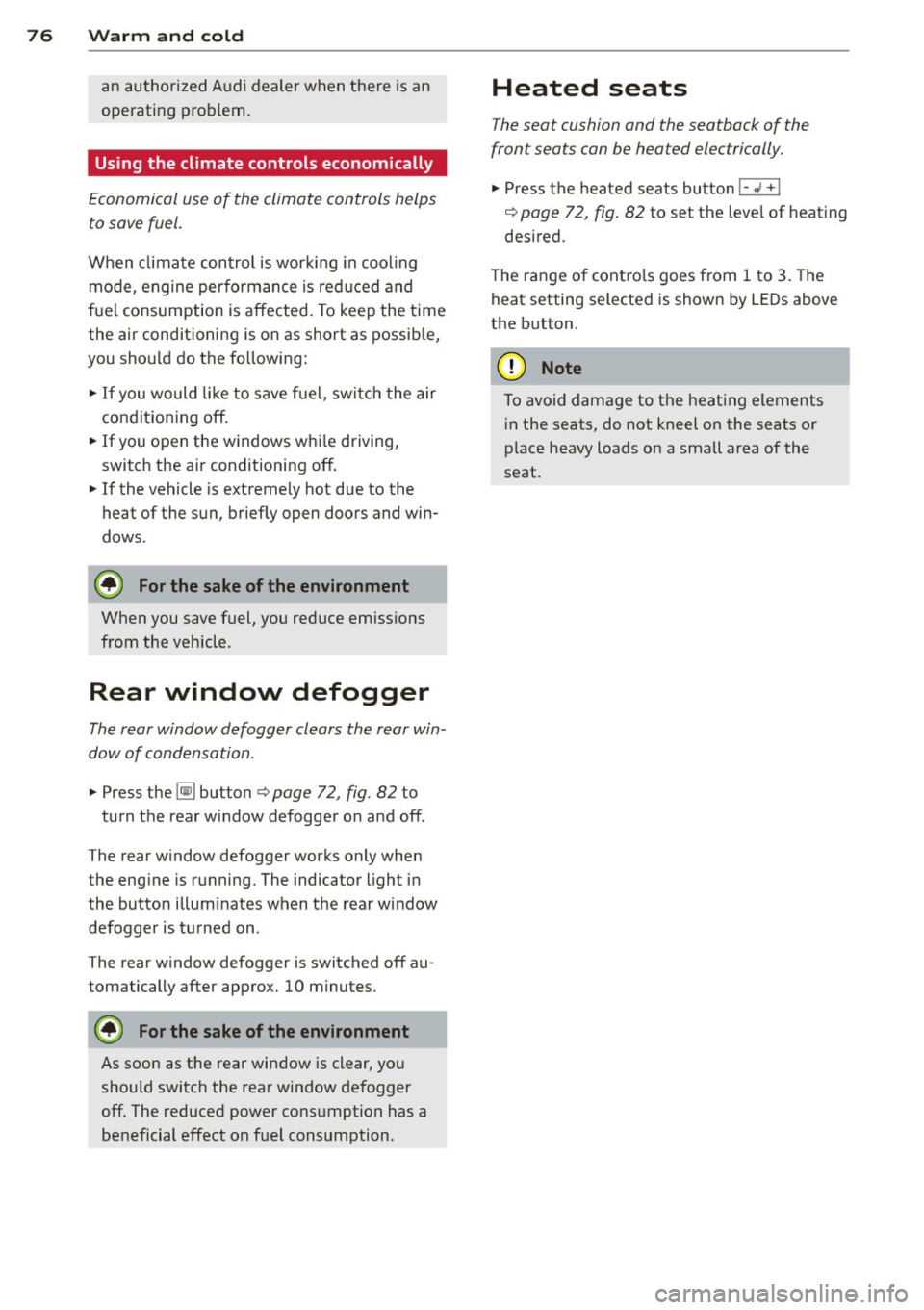 AUDI R8 SPYDER 2011 Manual PDF 76 Warm and cold
an authorized Audi dealer when there is an
operating problem.
Using the climate controls economically
Economical use of the climate controls helps
to save fuel. AUDI R8 SPYDER 2011 Manual PDF 76 Warm and cold
an authorized Audi dealer when there is an
operating problem.
Using the climate controls economically
Economical use of the climate controls helps
to save fuel.