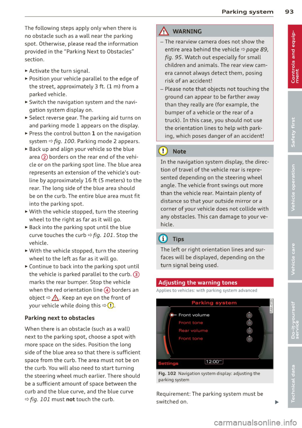 AUDI R8 SPYDER 2011  Owners Manual The following  steps  apply only  when  there  is 
no  obstacle  such  as  a wall  near  the  parking 
spot.  Otherwise,  please  read  the  information 
prov ided  in the  "Parking  Next  to  Obstacl