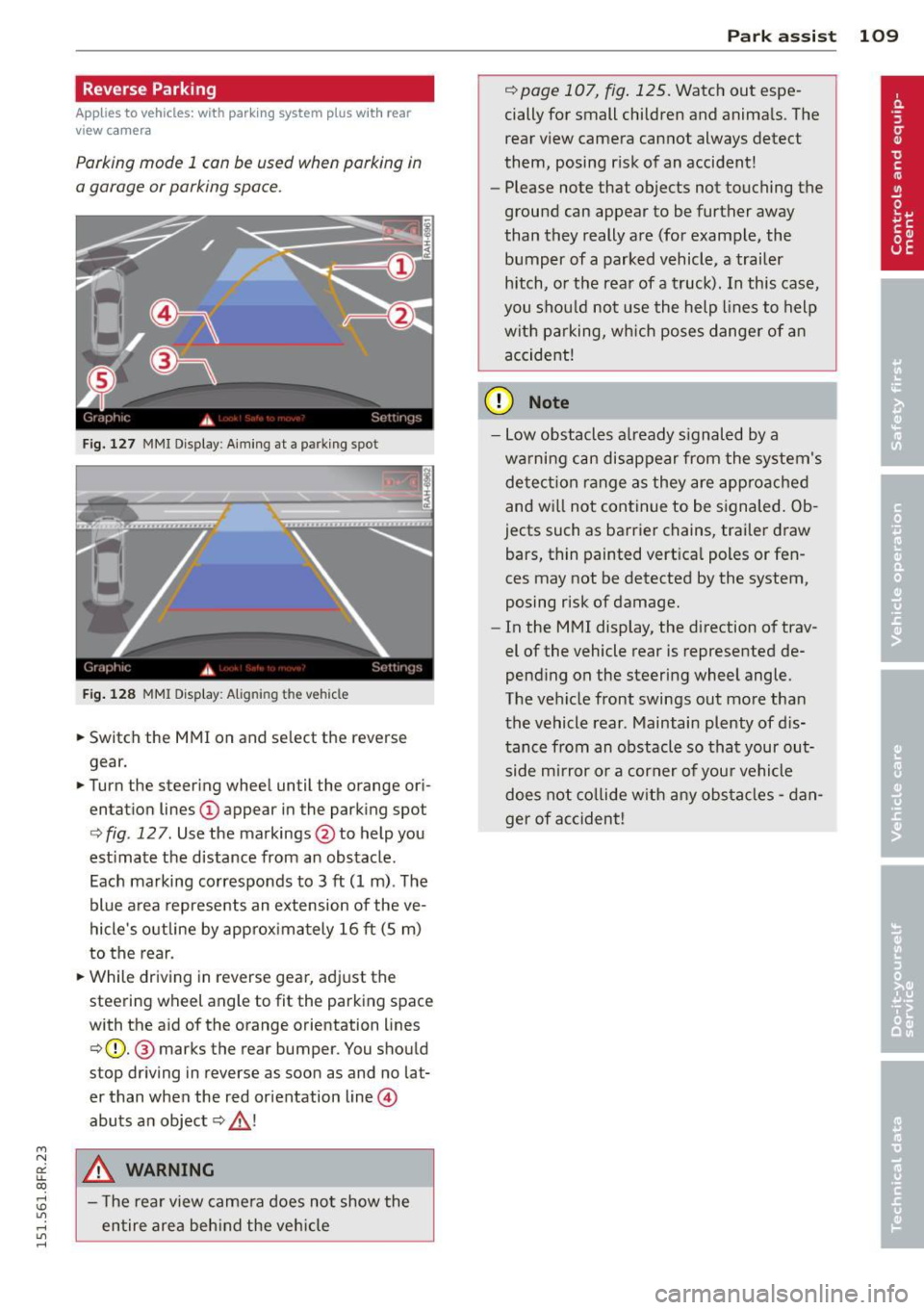AUDI RS5 CABRIOLET 2015 Owners Manual " N
a: LL co
rl I.O
" rl
" rl
Reverse Parking
Applies to vehicles: with parking system plus wit h rea r
view ca mera
Parking mode 1 can be used when parking in
a garage or parking AUDI RS5 CABRIOLET 2015 Owners Manual " N
a: LL co
rl I.O
" rl
" rl
Reverse Parking
Applies to vehicles: with parking system plus wit h rea r
view ca mera
Parking mode 1 can be used when parking in
a garage or parking