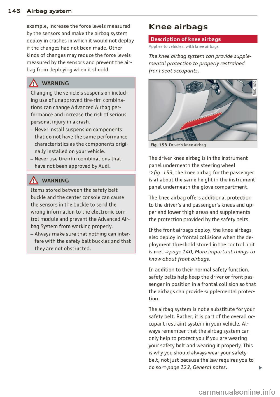 AUDI RS5 CABRIOLET 2015  Owners Manual 146  Airbag system 
example,  increase the  force  levels  measured 
by the  sensors and  make the  airbag  system 
deploy  in  crashes in which  it  would  not  deploy  if the  changes had not  been 