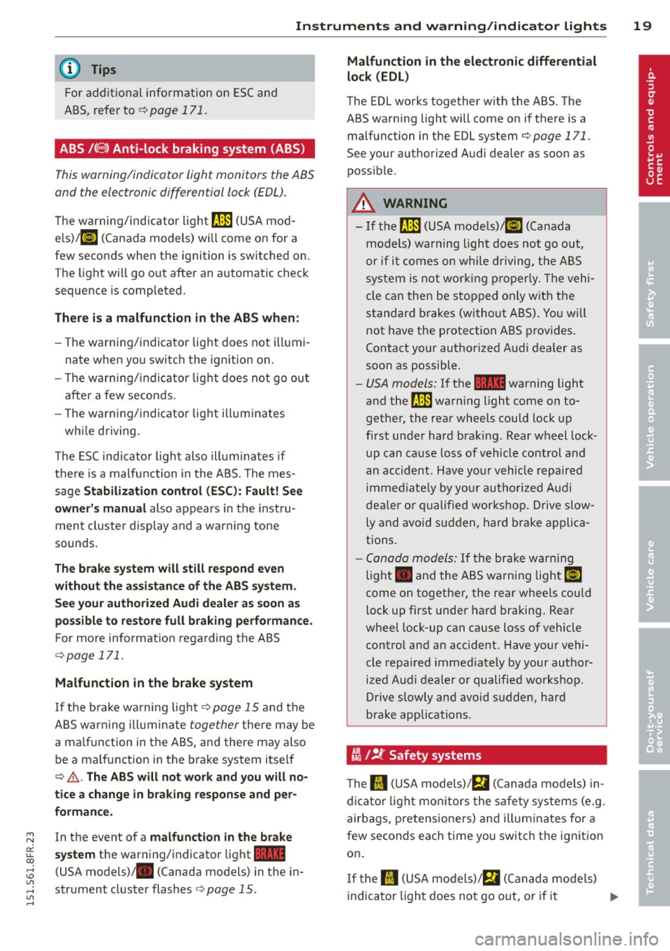 AUDI RS5 CABRIOLET 2015 Owners Manual M N
er
u..
co ,...., \!) 1.11 ,...., 1.11 ,....,
Instrument s and warnin g/indic ator ligh ts 19
@ Tips
For additional information on ESC and
ABS, refer to
r=;, page 171.
ABS /( 8 ) A AUDI RS5 CABRIOLET 2015 Owners Manual M N
er
u..
co ,...., \!) 1.11 ,...., 1.11 ,....,
Instrument s and warnin g/indic ator ligh ts 19
@ Tips
For additional information on ESC and
ABS, refer to
r=;, page 171.
ABS /( 8 ) A