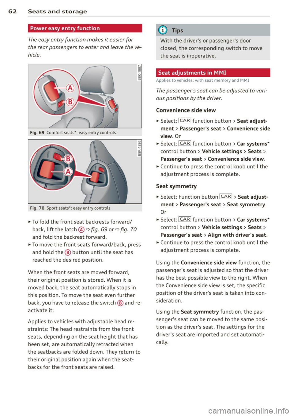 AUDI RS5 CABRIOLET 2015  Owners Manual 62 Seats and  storage 
Power  easy  entry  function 
The easy  entry  function  makes it easier for 
the  rear passengers  to  enter  and  leave  the  ve­
hicle . 
Fig.  69 Comfort  seats•:  easy e