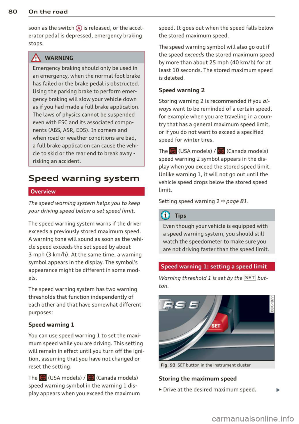 AUDI RS5 CABRIOLET 2015 Manual Online 80 On the road
soon as the switch @is released, or the accelÂ
erator pedal is depressed, emergency braking
stops .
.&_ WARNING
Emergency braking should only be used in
an emergency, w AUDI RS5 CABRIOLET 2015 Manual Online 80 On the road
soon as the switch @is released, or the accelÂ
erator pedal is depressed, emergency braking
stops .
.&_ WARNING
Emergency braking should only be used in
an emergency, w