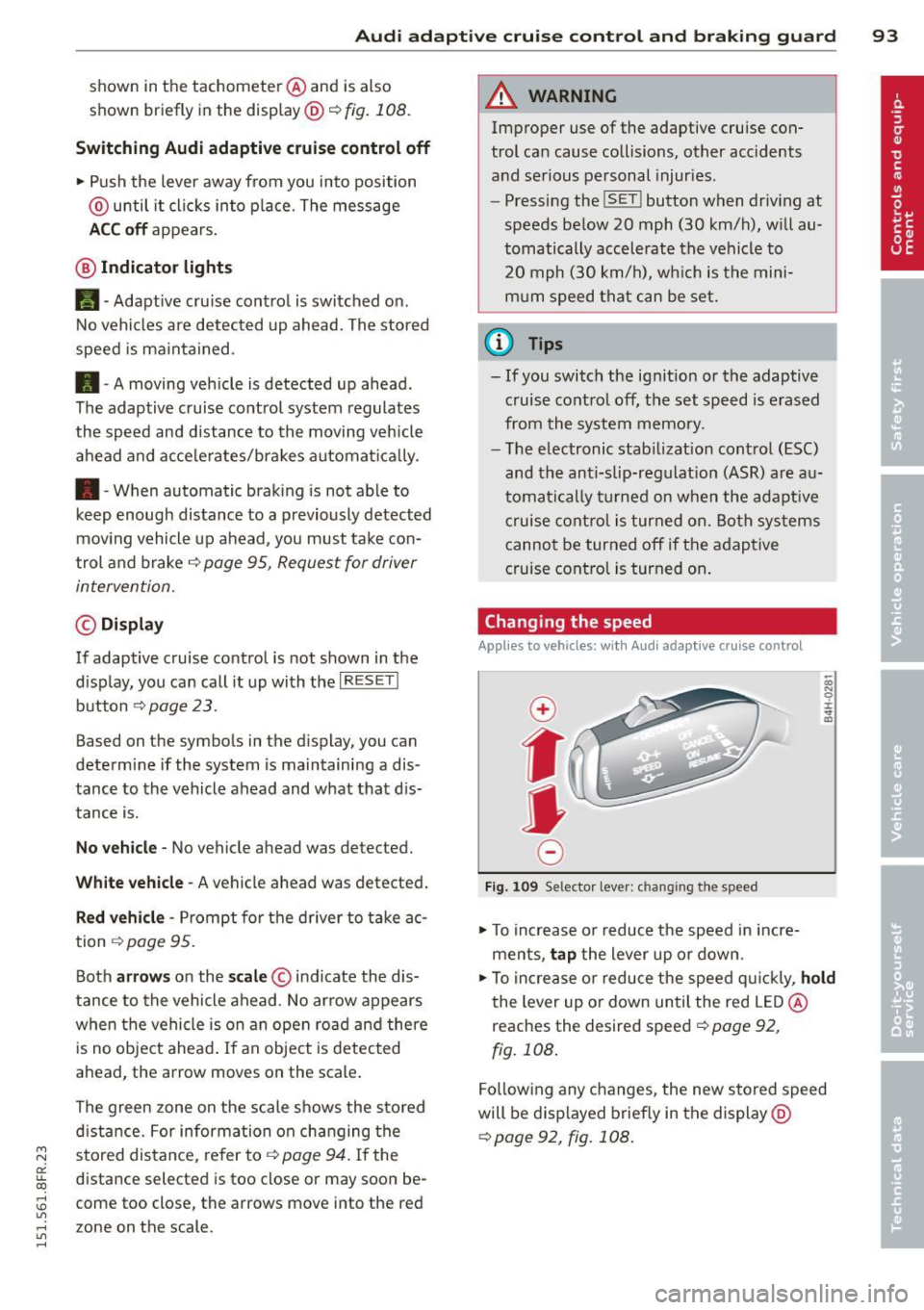 AUDI RS5 CABRIOLET 2015 Repair Manual Audi adaptive cruise control and braking guard 93
shown in the tachometer @and is also
shown briefly in the display @¢
fig. 108 .
Switching Audi adaptive cruise control off
~ Pus AUDI RS5 CABRIOLET 2015 Repair Manual Audi adaptive cruise control and braking guard 93
shown in the tachometer @and is also
shown briefly in the display @¢
fig. 108 .
Switching Audi adaptive cruise control off
~ Pus