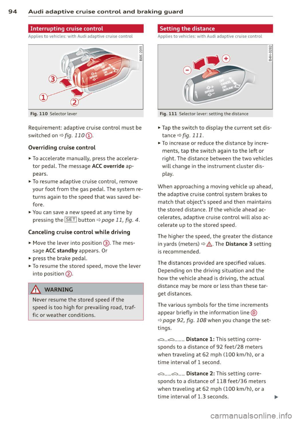 AUDI RS5 CABRIOLET 2015 Repair Manual 94 Audi adaptive cruise control and braking guard
Interrupting cruise control
Applies to vehicles: with Audi adaptive cruise control
Fig. 110 Selector leve r
Requirement : adaptive c AUDI RS5 CABRIOLET 2015 Repair Manual 94 Audi adaptive cruise control and braking guard
Interrupting cruise control
Applies to vehicles: with Audi adaptive cruise control
Fig. 110 Selector leve r
Requirement : adaptive c