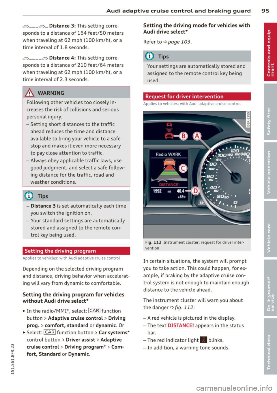 AUDI RS5 CABRIOLET 2015 Repair Manual " N
a: LL co
rl I.O
" rl
" rl
Audi adaptive cruise control and braking guard 95
~--- ~-Di stance 3: This setting corre
sponds to a distance of 164 feet/SO meters
when trave AUDI RS5 CABRIOLET 2015 Repair Manual " N
a: LL co
rl I.O
" rl
" rl
Audi adaptive cruise control and braking guard 95
~--- ~-Di stance 3: This setting corre
sponds to a distance of 164 feet/SO meters
when trave