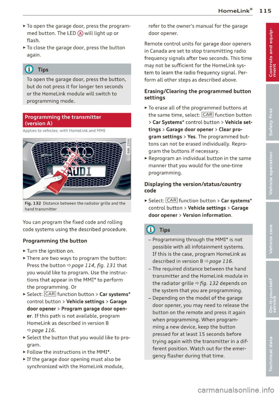 AUDI RS5 CABRIOLET 2013 Owners Manual .. To open the garage door, press the p rog ram
med button . The LED® will light up or
flash.
.. To close the garage door, press the button
again.
@ Tips
To open the garage AUDI RS5 CABRIOLET 2013 Owners Manual .. To open the garage door, press the p rog ram
med button . The LED® will light up or
flash.
.. To close the garage door, press the button
again.
@ Tips
To open the garage