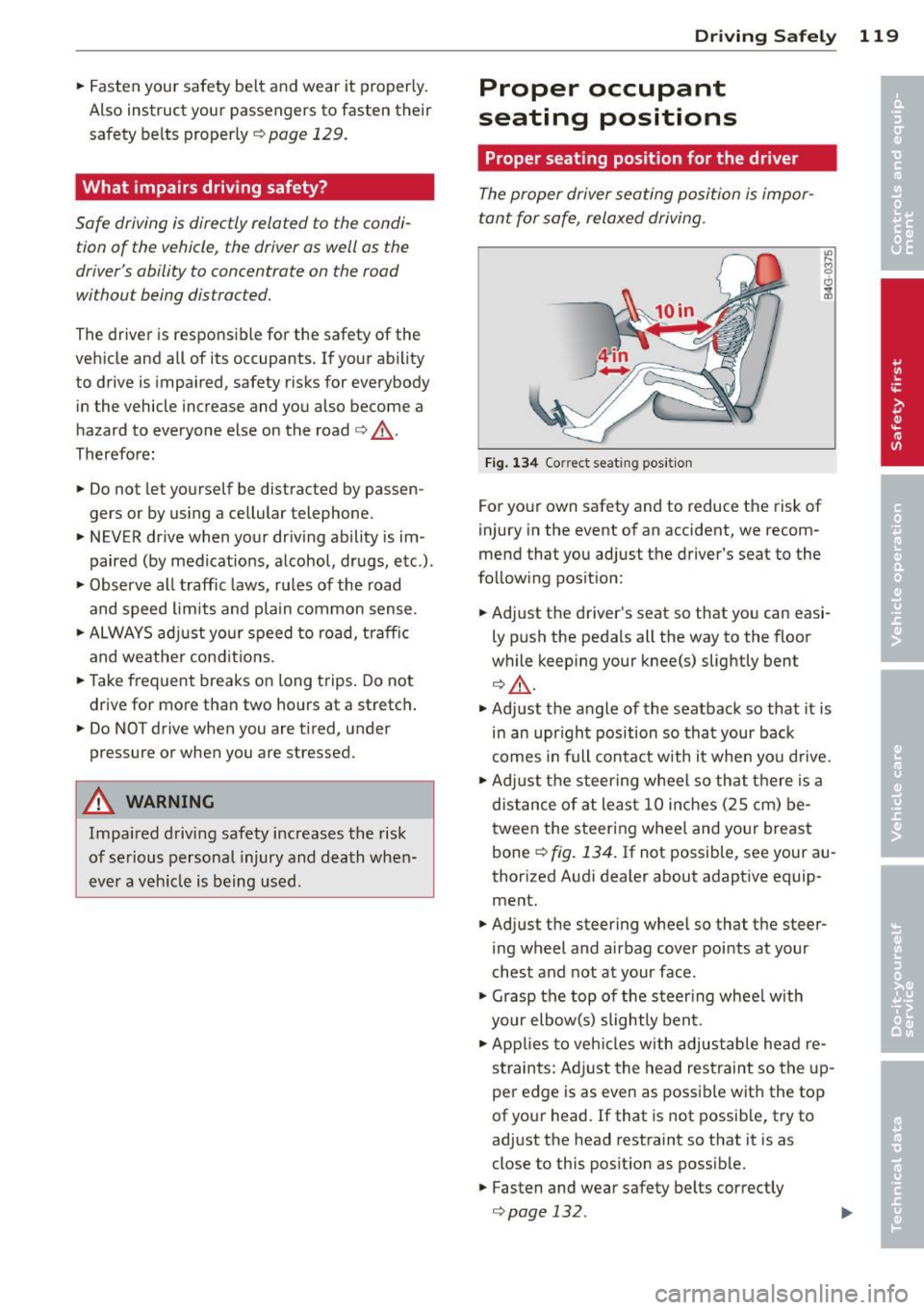AUDI RS5 CABRIOLET 2013 Owners Manual .. Fasten your safety belt and wear it properly.
Also instruct your passengers to fasten their
safety belts properly ¢
page 129.
What impairs driving safety?
Safe driving is dir AUDI RS5 CABRIOLET 2013 Owners Manual .. Fasten your safety belt and wear it properly.
Also instruct your passengers to fasten their
safety belts properly ¢
page 129.
What impairs driving safety?
Safe driving is dir