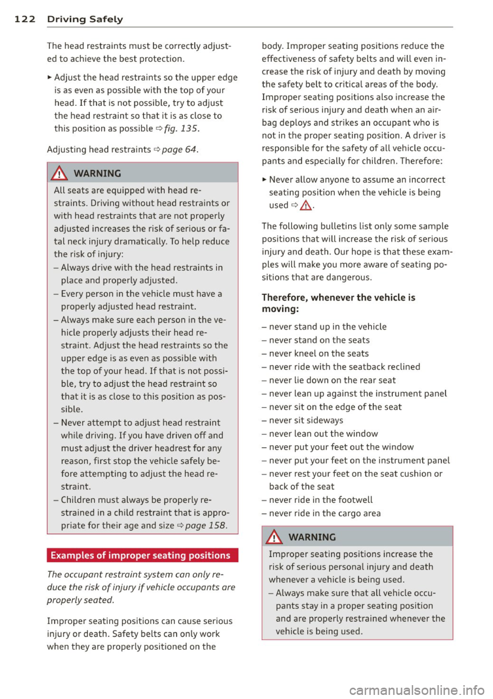 AUDI RS5 CABRIOLET 2013 Owners Manual 122 Driving Safel y
The head restraints must be correctly adjust
ed to achieve the best protection. ... Adjust the head restra ints so the upper edge
is as even as poss ible w ith AUDI RS5 CABRIOLET 2013 Owners Manual 122 Driving Safel y
The head restraints must be correctly adjust
ed to achieve the best protection. ... Adjust the head restra ints so the upper edge
is as even as poss ible w ith