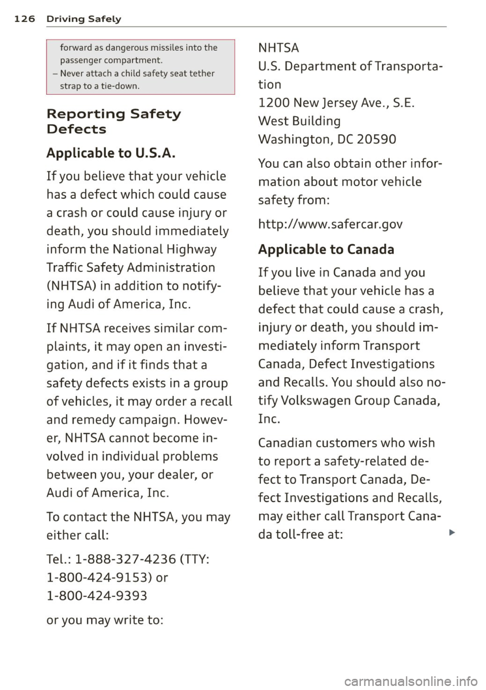 AUDI RS5 CABRIOLET 2013 Owners Manual 126 Driving Safely
forwar d as dangero us m iss iles into the NHTSA
passenge r compartment.
U .S . Departm ent of Tran sporta-- Never attac h a child safety seat tether
st rap to a t AUDI RS5 CABRIOLET 2013 Owners Manual 126 Driving Safely
forwar d as dangero us m iss iles into the NHTSA
passenge r compartment.
U .S . Departm ent of Tran sporta-- Never attac h a child safety seat tether
st rap to a t