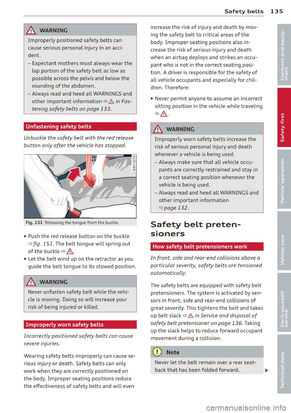 AUDI RS5 CABRIOLET 2013 Owners Manual _& WARNING
Improperly positioned safety belts can
cause serious personal injury in an acci
dent .
- Expectant mothers must a lways wear the
lap portion of the safety belt as AUDI RS5 CABRIOLET 2013 Owners Manual _& WARNING
Improperly positioned safety belts can
cause serious personal injury in an acci
dent .
- Expectant mothers must a lways wear the
lap portion of the safety belt as