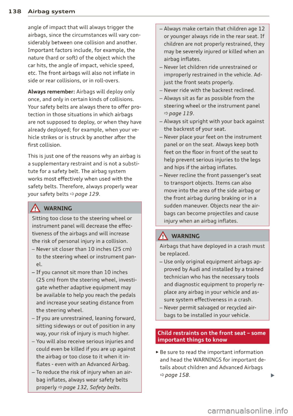 AUDI RS5 CABRIOLET 2013 Owners Manual 138 Airbag sys te m
angle of im pact that will always trig ger the
airbags, since the circumstances wi ll vary con
siderably between one collision and another.
Important factor AUDI RS5 CABRIOLET 2013 Owners Manual 138 Airbag sys te m
angle of im pact that will always trig ger the
airbags, since the circumstances wi ll vary con
siderably between one collision and another.
Important factor