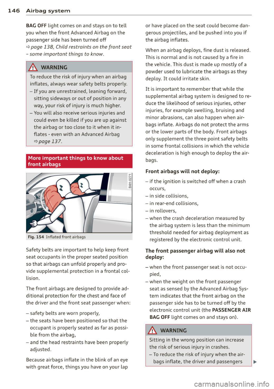 AUDI RS5 CABRIOLET 2013 Owners Manual 146 Airbag system
BAG OFF light comes on and stays on to te ll
you when the front Advanced Airbag on the
passenger side has been turned off
c> page 138, Child restraints on t AUDI RS5 CABRIOLET 2013 Owners Manual 146 Airbag system
BAG OFF light comes on and stays on to te ll
you when the front Advanced Airbag on the
passenger side has been turned off
c> page 138, Child restraints on t