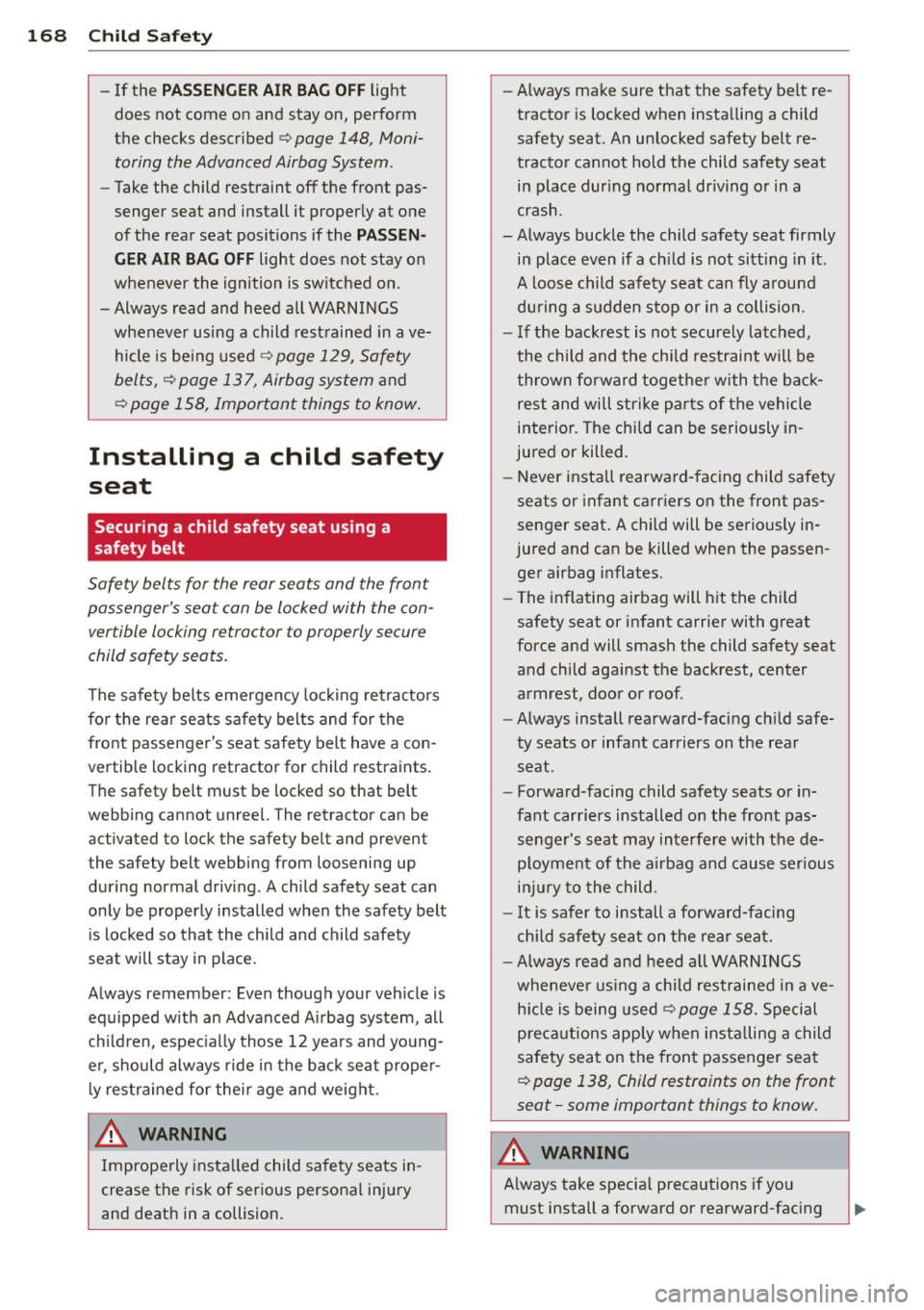 AUDI RS5 CABRIOLET 2013 Owners Manual 168 Child Saf ety
- If the PASS ENGER AIR BAG O FF li ght
does not come on and stay on, perform
the checks described
c:> page 148, Moni
toring the Advanced Airbag System .
-Ta AUDI RS5 CABRIOLET 2013 Owners Manual 168 Child Saf ety
- If the PASS ENGER AIR BAG O FF li ght
does not come on and stay on, perform
the checks described
c:> page 148, Moni
toring the Advanced Airbag System .
-Ta