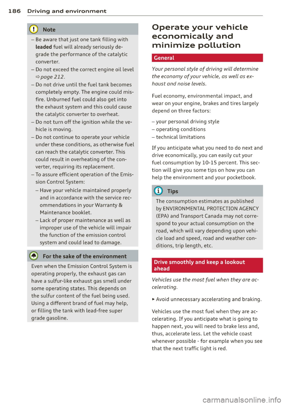 AUDI RS5 CABRIOLET 2013 Owners Manual 186 Driving and en vironm ent
-Be aware that just one tank fi lling with
le a ded fuel will already seriously deÂ
grade the performance of the catalytic
converter.
- Do not exceed th AUDI RS5 CABRIOLET 2013 Owners Manual 186 Driving and en vironm ent
-Be aware that just one tank fi lling with
le a ded fuel will already seriously deÂ
grade the performance of the catalytic
converter.
- Do not exceed th