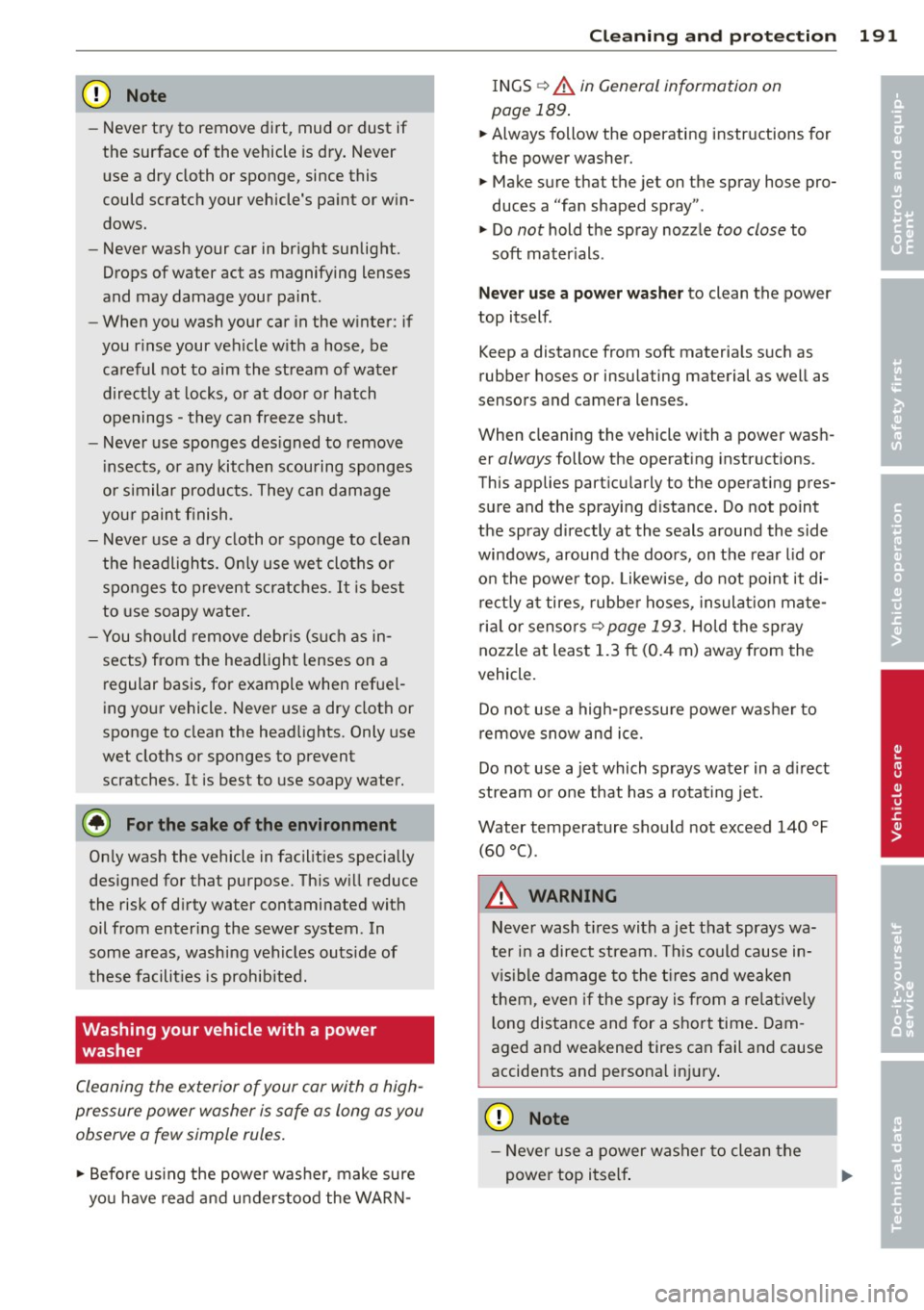 AUDI RS5 CABRIOLET 2013 Owners Manual (D Note
-Never try to remove dirt, mud or dust if
the surface of the vehicle is dry. Never
use a dry cloth or sponge, since this
could scratch your vehicles pa int or w in
AUDI RS5 CABRIOLET 2013 Owners Manual (D Note
-Never try to remove dirt, mud or dust if
the surface of the vehicle is dry. Never
use a dry cloth or sponge, since this
could scratch your vehicles pa int or w in