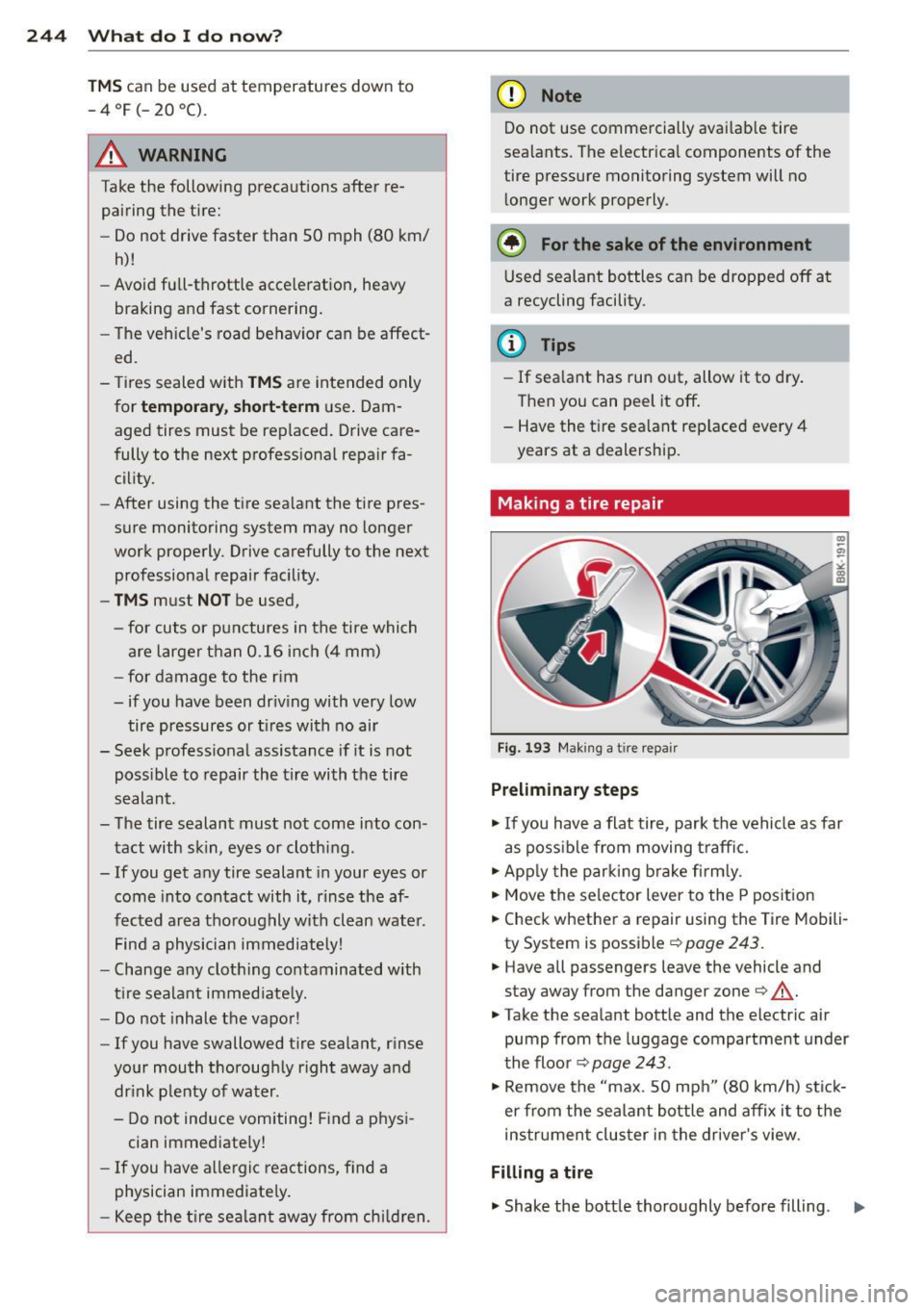 AUDI RS5 CABRIOLET 2013 Owners Manual 244 What do I do n ow ?
TMS can be used at temperatures down to
-4°F(-20°C).
.&_ WARNING
Take the following precautions after re
pairing the tire:
- Do not d rive faster t AUDI RS5 CABRIOLET 2013 Owners Manual 244 What do I do n ow ?
TMS can be used at temperatures down to
-4°F(-20°C).
.&_ WARNING
Take the following precautions after re
pairing the tire:
- Do not d rive faster t