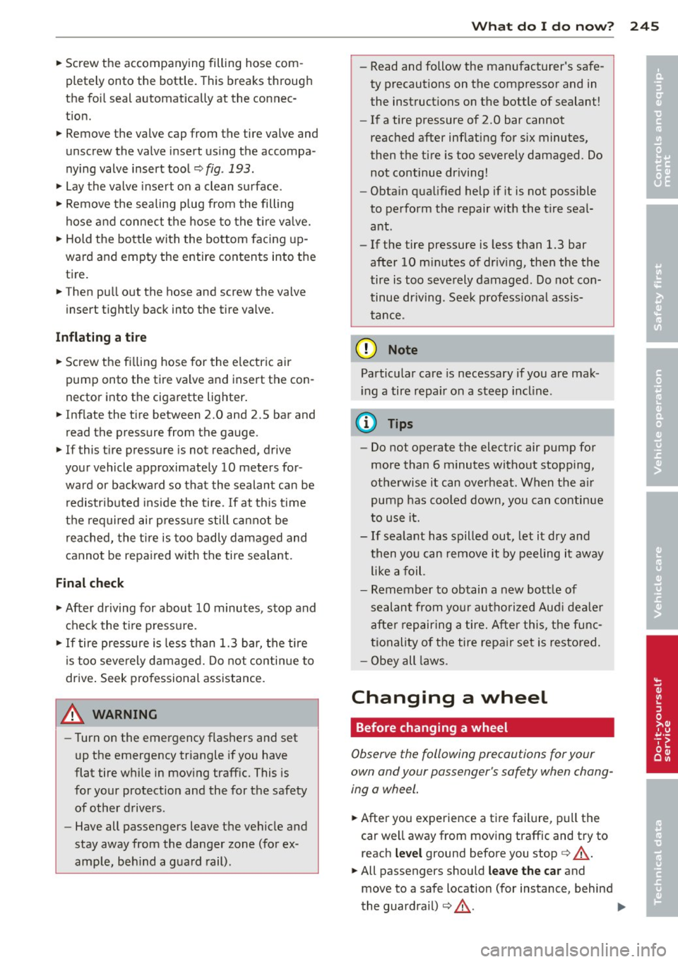 AUDI RS5 CABRIOLET 2013 Owners Manual ~ Screw the accompanying filling hose com
pletely onto the bottle. This breaks through
the foi l seal automat ically at the connec
t ion.
~ Remove the valve cap from the ti AUDI RS5 CABRIOLET 2013 Owners Manual ~ Screw the accompanying filling hose com
pletely onto the bottle. This breaks through
the foi l seal automat ically at the connec
t ion.
~ Remove the valve cap from the ti