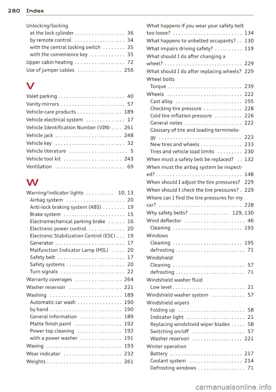AUDI RS5 CABRIOLET 2013  Owners Manual 280  Index 
Unlocking/ locking 
atth elockcylinder  ..... ... .. .. .... ..  36 
by remote  contro l . . . . .  . . .  . .  . .  . . . .  . .  34 
with  the  central  locking  switch  .. ......  35 
w